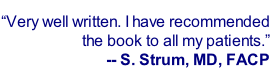 “Very well written. I have recommended the book to all my patients.” -- S. Strum, MD, FACP